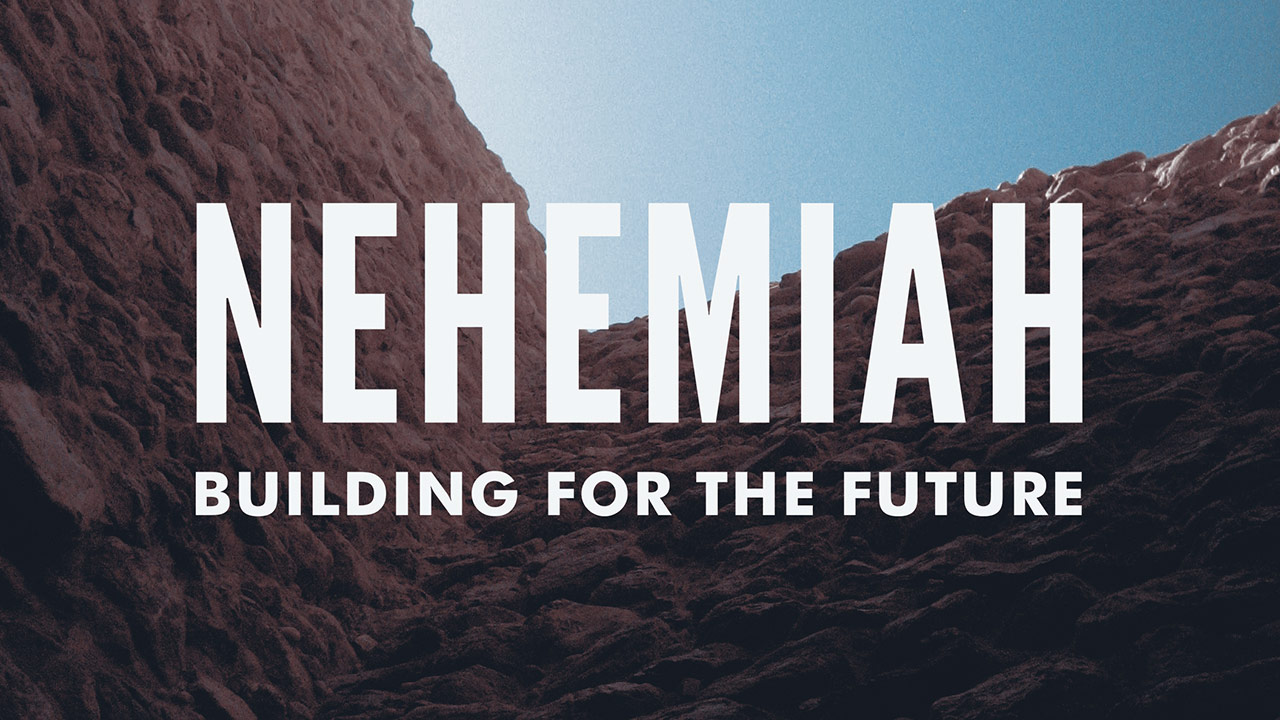 Nehemiah: Building for the Future