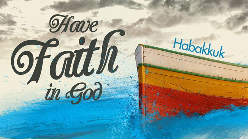 Habakkuk: Have Faith in God!