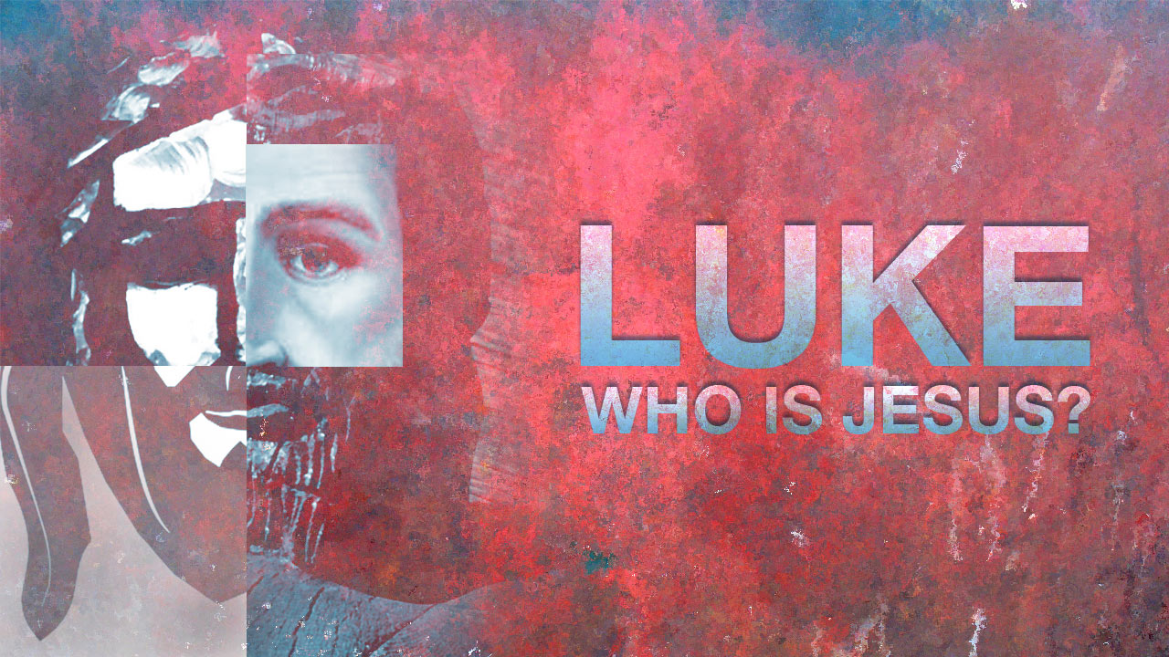 Luke: Who is Jesus?